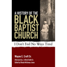 A History of the Black Baptist Church: I Don't Feel No Ways Tired