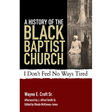A History of the Black Baptist Church: I Don't Feel No Ways Tired