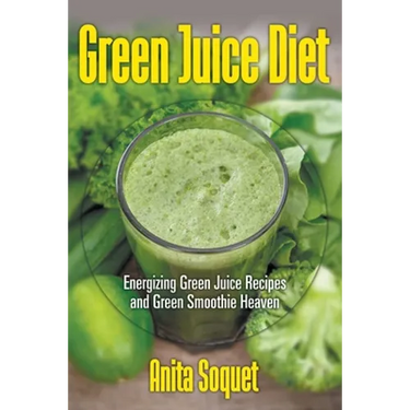 Green Juice Diet: Energizing Green Juice Recipes and Green Smoothie Heaven