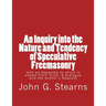 An Inquiry into the Nature and Tendency of Speculative Freemasonry: with an Appendix to which is added Plain Truth: A Dialogue and the Author's Reason