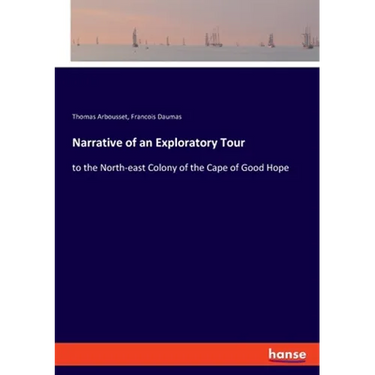 Narrative of an Exploratory Tour: to the North-east Colony of the Cape of Good Hope