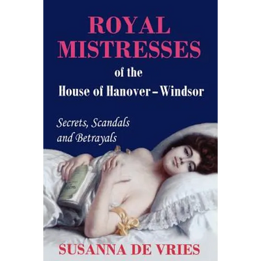 Royal Mistresses of the House of Hanover-Windsor