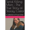 Serial Killing Mom: The True Story of Stacey Castor
