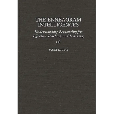 The Enneagram Intelligences: Understanding Personality for Effective Teaching and Learning