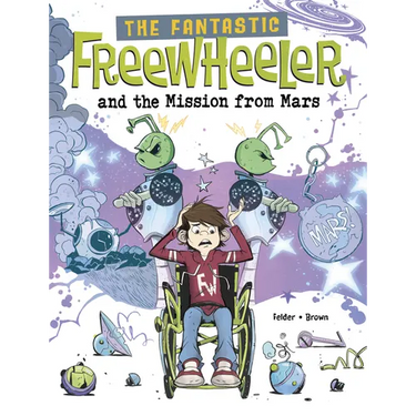 The Fantastic Freewheeler and the Mission from Mars: A Graphic Novel