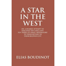 A Star In The West Or A Humble Attempt To Discover The Long Lost Ten Tribes Of Israel, Preparatory To Their Return To Their Beloved City Jerusalem: Pr