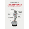 Ageless Woman: How to Cure and Prevent Diseases of Aging