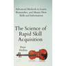 The Science of Rapid Skill Acquisition: Advanced Methods to Learn, Remember, and Master New Skills and Information