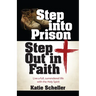 Step Into Prison, Step Out in Faith: Live a Full, Surrendered Life with the Holy Spirit