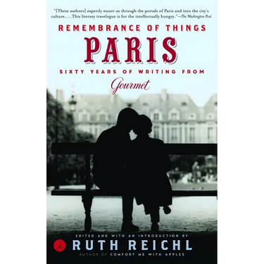 Remembrance of Things Paris: Sixty Years of Writing from Gourmet