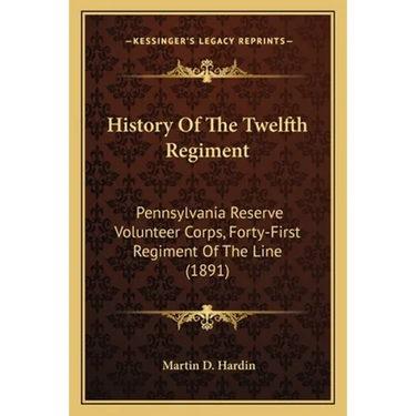 History Of The Twelfth Regiment: Pennsylvania Reserve Volunteer Corps, Forty-First Regiment Of The Line (1891)