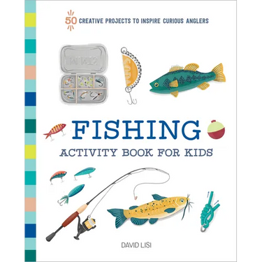 Fishing Activity Book for Kids: 50 Creative Projects to Inspire Curious Anglers