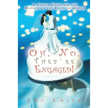 Oh No, They're Engaged!: A Sanity Guide for the Mother of the Bride or Groom