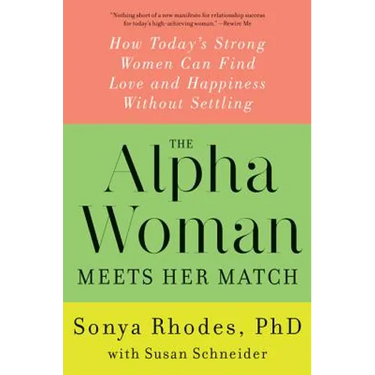 The Alpha Woman Meets Her Match: How Today's Strong Women Can Find Love and Happiness Without Settling