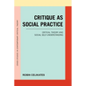 Critique as Social Practice: Critical Theory and Social Self-Understanding