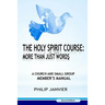 The Holy Spirit Course: More than just Words: A Church and Small Group Member's Manual (Second Edition)