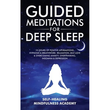 Guided Meditations For Deep Sleep: 10 Hours Of Positive Affirmations, Hypnosis& Breathwork- Relaxation, Self-Love & Overcoming Anxiety, Overthinking,