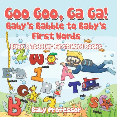 Goo Goo, Ga Ga! Baby's Babble to Baby's First Words. - Baby & Toddler First Word Books