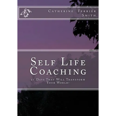 Self Life Coaching: 21-Days That Will Transform Your World!