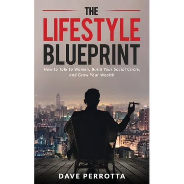 The Lifestyle Blueprint: How to Talk to Women, Build Your Social Circle, and Grow Your Wealth