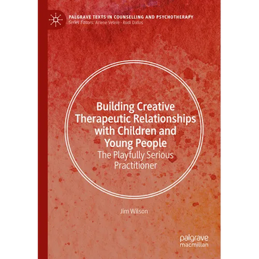 Building Creative Therapeutic Relationships with Children and Young People: The Playfully Serious Practitioner