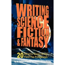 Writing Science Fiction & Fantasy: 20 Dynamic Essays by the Field's Top Professionals