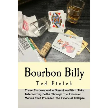 Bourbon Billy: Three In-laws and a Son of a Bitch Take Intersecting Paths Through the Financial Manias of the Late 90s and 2000s.