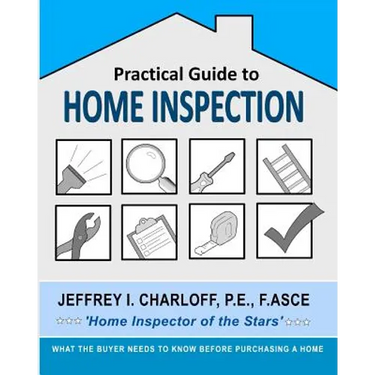 Practical Guide to Home Inspection: What you need to know before you buy a home