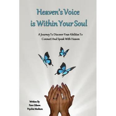 Heaven's Voice Is Within Your Soul: A Journey To Discover Your Abilities To Connect And Speak With Heaven