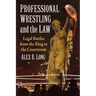 Professional Wrestling and the Law: Legal Battles from the Ring to the Courtroom