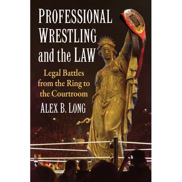 Professional Wrestling and the Law: Legal Battles from the Ring to the Courtroom