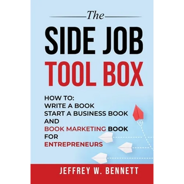 The Side Job Toolbox - How to: Write a Book, Start a Business Book and Book Marketing Book for Entrepreneurs