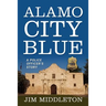 Alamo City Blue: A Police Officer's Story