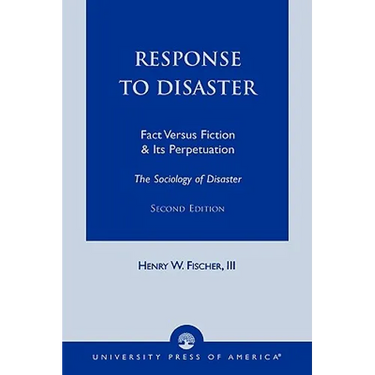 Response to Disaster: Fact Versus Fiction & Its Perpetuation -The Sociology of Disaster-