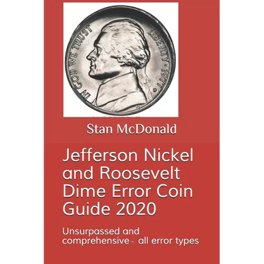 Jefferson Nickel and Roosevelt Dime Error Coin Guide 2020: Unsurpassed and comprehensive - all error types