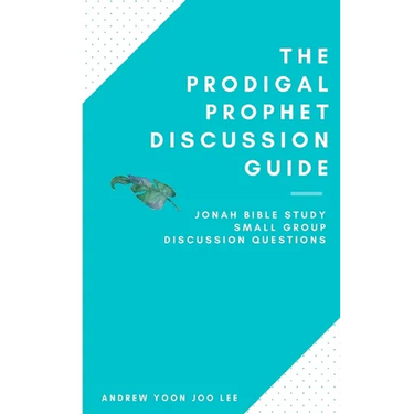 The Prodigal Prophet Discussion Guide: Jonah Bible Study Small Group Discussion Questions