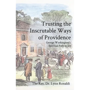 Trusting the Inscrutable Ways of Providence: George Washington's Spiritual Path to Joy