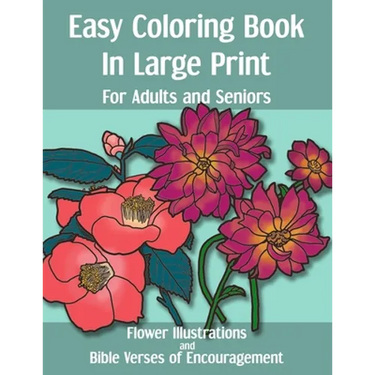 Easy Coloring Book in Large Print for Adults and Seniors: Flower Illustrations and Bible Verses of Encouragement: With Bold Thick Outline - Great for