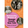 Noteworthy Women of Oswego County, New York