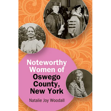 Noteworthy Women of Oswego County, New York