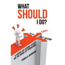 What Should I Do?: A Verse-By-Verse Study on the Book of Proverbs