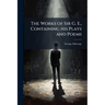 The Works of Sir G. E., Containing his Plays and Poems