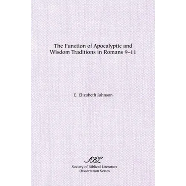 The Function of Apocalyptic and Wisdom Traditions in Romans 9-11