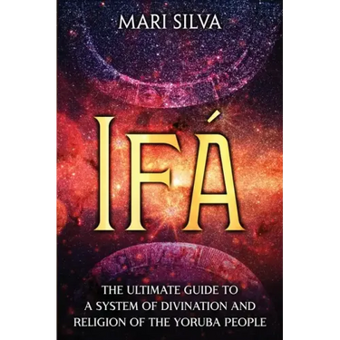 Ifá: The Ultimate Guide to a System of Divination and Religion of the Yoruba People