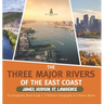 The Three Major Rivers of the East Coast: James, Hudson, St. Lawrence US Geography Book Grade 5 Children's Geography & Cultures Books