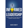 Informed Leadership: Applying First Principles To Unify Purpose, Heighten Performance, and Maximize Prosperity