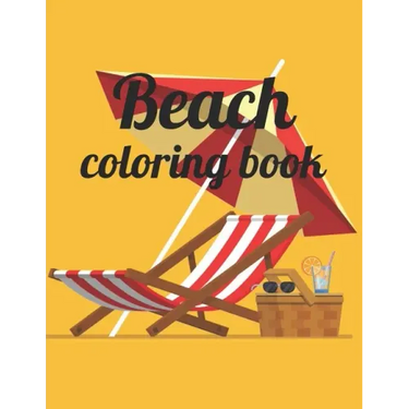 Beach coloring book: An Adult Coloring Book Featuring Fun and Relaxing Beach Vacation Scenes, Peaceful Ocean Landscapes and Beautiful Summe
