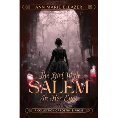 The Girl With Salem In Her Eyes: a collection of poetry and prose