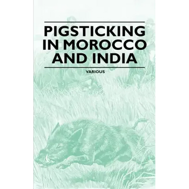 Pigsticking in Morocco and India