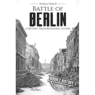 Battle of Berlin - World War II: A History From Beginning to End